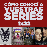 Cómo conocí a vuestras series 1x22 - Girls, Crazy Ex-Girlfriend, Outlander, Orphan Black, etc.