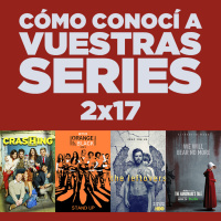 Cómo conocí a vuestras series 2x17 - Crashing, Orange Is The New Black, Archer, The Leftovers, The Handmaids Tale, etc.