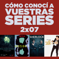 Cómo conocí a vuestras series 2x07 - Pulsaciones, Sense8, Sherlock, Taboo, Globos de Oro, etc.