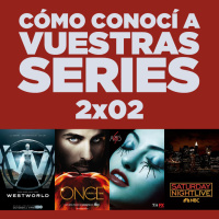 Cómo conocí a vuestras series 2x02 - Westworld, AHS: Roanoke, Once Upon A Time, Pilotos, NYCC, etc.