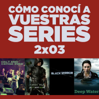 Cómo conocí a vuestras series 2x03 - Black Mirror, Halt And Catch Fire, Arrow, AHS: Roanoke, Deep Water, Pilotos, etc.
