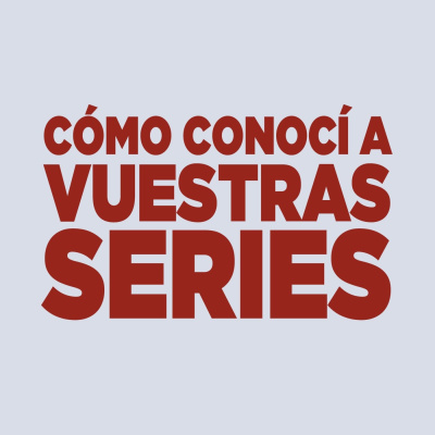 Cómo Conocí A Vuestras Series