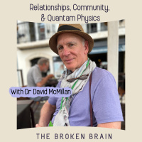 Relationships, Community, and Quantum Physics with Dr David McMillan