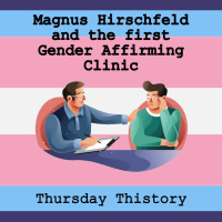 Magnus Hirschfeld  Gender Affirming Care in the early 1900s