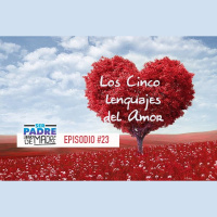 S1 Ep23: Cuales son los cinco lenguajes del amor? - Ser Padre Está De Madre - Episodio #23