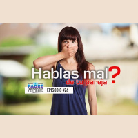 S1 Ep26: Hablas mal de tu pareja? - Ser Padre Está De Madre