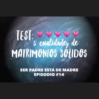 S1 Ep14: 5 cualidades de matrimonios sólidos - Ser Padre Está De Madre - Episodio #14