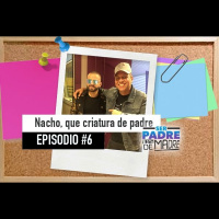 S1 Ep6: Nacho, que criatura de padre - Ser padre está de madre - Episodio #6