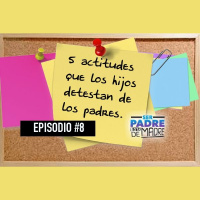 S1 Ep8: 5 actitudes que los hijos detestan de los padres - Ser padre está de madre - Episodio #8