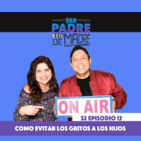 S2 Ep12: Como evitar gritarle a nuestros hijos - Ser Padre Está de Madre - S2 Episodio 12