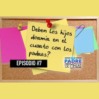 S1 Ep7: ¿Deben los hijos dormir con los padres? - Ser Padre Está de Madre - Episodio #7