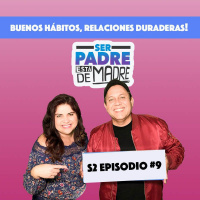S2 Ep9: Buenos hábitos, relaciones duraderas - Ser Padre Está de Madre - S2 Episodio 9