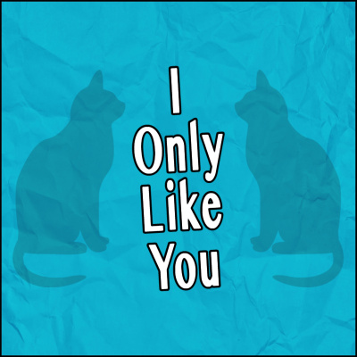I Only Like You
