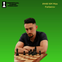 EP 448- NM Max Farberov on Beating Plateaus, Springing Opening Surprises, and Why Speed Chess Matters