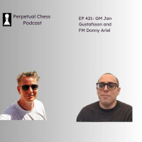 EP 421- GM Jan Gustafsson and FM Donny Ariel discussion: Can a mid-40s working dad make Grandmaster without doing any work? 
