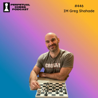  EP 446- IM Greg Shahade on The State of Professional Chess, Why He Loves the Daily and Classical Formats  Adult Improving at Trivia 