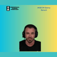 EP 428- IM Danny Rensch of Chess.com: Combating Cheats and Charting Chesss Future
