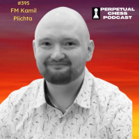 EP 395- FM Kamil Plichta- Learning from your Rating Peers, Opening Advice for Amateurs, Bullet Chess Tips,  more 