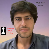 EP 401- Sam Kahn: Advice for Taming Chess Degeneracy and The Lessons We Can Learn from Past Chess Greats 