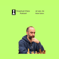 EP 423- FM Nate Solon on The Right Way to Learn Openings, the Fundamental Flaw of Chess Puzzles and What He Is Working on and Planning for 2025. 
