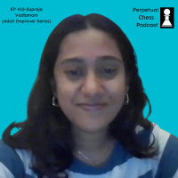 EP 411- Adult Improver Supraja Vadlamani on How She Went from Chess Noob to Olympiad Participant in Just a Few Years. 