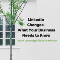 LinkedIn Changes: What Your Business Needs to Know