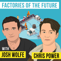 Josh Wolfe  Chris Power - Factories of the Future - [Invest Like the Best, EP.281]