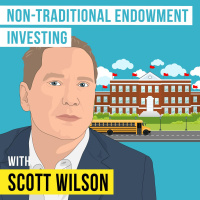 Scott Wilson - Non-Traditional Endowment Investing - [Invest Like the Best, EP.297]