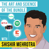 Shishir Mehrotra – The Art and Science of the Bundle - [Invest Like the Best, EP.175]
