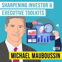 Michael Mauboussin - Sharpening Investor  Executive Toolkits - [Invest Like the Best, EP.308]