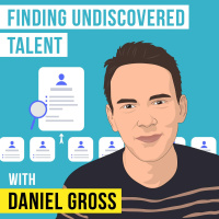Daniel Gross – Finding Undiscovered Talent - [Invest Like the Best, EP.202]