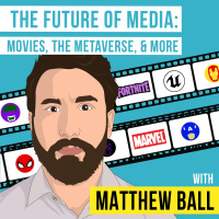 Matt Ball - The Future of Media: Movies, the Metaverse, and More - [Invest Like the Best, EP.185]