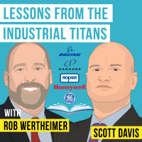 Scott Davis  Rob Wertheimer - Lessons from the Industrial Titans - [Invest Like the Best, EP.324]