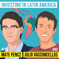 Julio Vasconcellos  Mate Pencz - Investing in Latin America - [Invest Like the Best, EP.296]