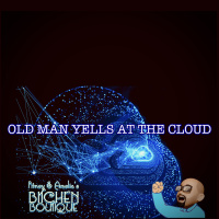 Old Man Yells At The Cloud