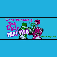 When Friendship Ends Ugly Part Two