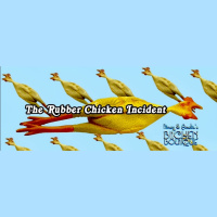 The Rubber Chicken Incident