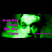 Something Tweaky This Way Comes