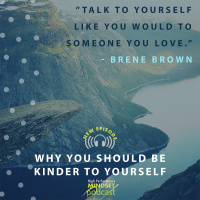 581: Why You Should be Kinder to Yourself