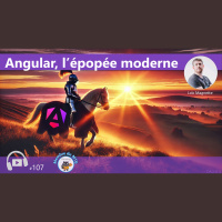 #107 Angular: lépopée moderne 
