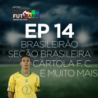 EPISÓDIO 14 - Ricardo Oliveira na Seleção, Neymar do agreste, Cartola F.C. e muito mais