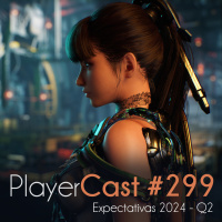PlayerCast #299 - Expectativas 2024 - Q2