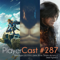 PlayerCast #287 - Bora Jogar LIVE: FFXVI, Zelda TikTok, Genshin de turno e Street Fighter 6