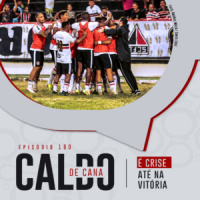 Caldo de Cana 180 – Crise até na vitória