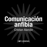 Comunicación Anfibia con Cristian Alarcón