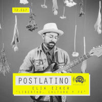 Postlatino Ep. 17: Elia Ezker - Libertad, Cultura, Fe