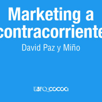 Marketing a Contracorriente con David Paz y Miño