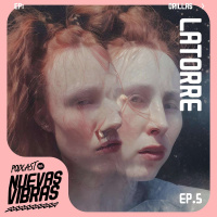 Nuevas Vibras | Ep. 5 | Orillas x Latorre