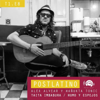 Postlatino Ep. 8: Alex Alvear y Wañukta Tonic - Taita Imbabura / Humo y espejos