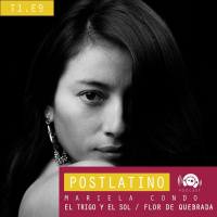 Postlatino Ep. 9: Mariela Condo - El trigo y el sol / Flor de Quebrada